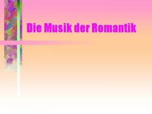Die Musik der Romantik Inhalt Aufteilung der Romantik