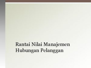 Rantai Nilai Manajemen Hubungan Pelanggan Kajian CRM Strategies