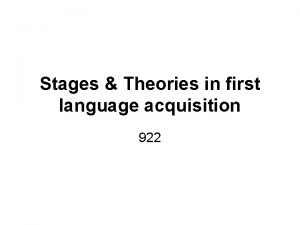 Stages Theories in first language acquisition 922 Deb