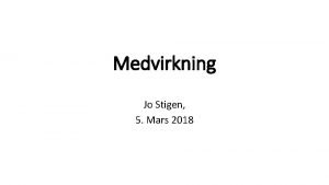 Medvirkning Jo Stigen 5 Mars 2018 MEDVIRKNING Vrt