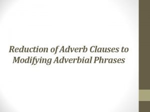 Adverb clause reduction