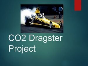 CO 2 Dragster Project About this Module You