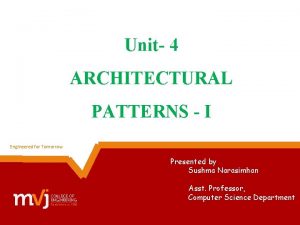 Unit 4 ARCHITECTURAL PATTERNS I Engineered for Tomorrow