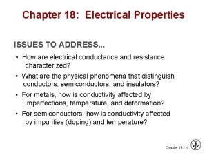 Chapter 18 Electrical Properties ISSUES TO ADDRESS How