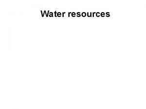 Water resources Water resources are sources of water