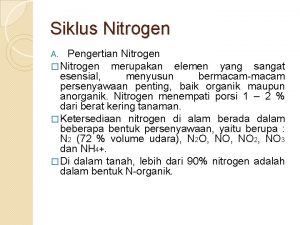 Siklus Nitrogen A Pengertian Nitrogen Nitrogen merupakan elemen