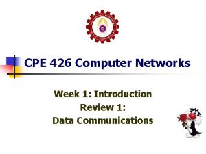 CPE 426 Computer Networks Week 1 Introduction Review