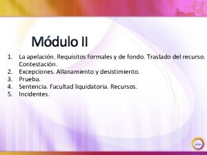 Mdulo II 1 La apelacin Requisitos formales y