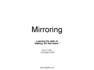Mirroring Learning the skills of Making em feel