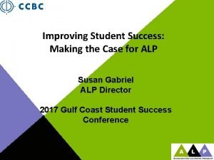 Improving Student Success Making the Case for ALP