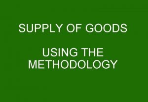 SUPPLY OF GOODS USING THE METHODOLOGY FIRST QUESTION
