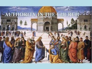 AUTHORITY IN THE CHURCH Authority Given to the
