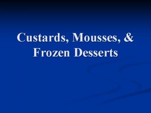 Custards Mousses Frozen Desserts Custard n A liquid