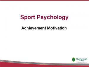 Sport Psychology Achievement Motivation Achievement Motivation Personality characteristics