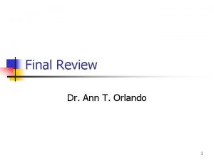 Final Review Dr Ann T Orlando 1 Final