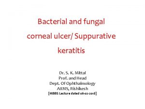 Bacterial and fungal corneal ulcer Suppurative keratitis Dr