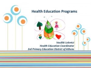 Health Education Programs Vasiliki Lelentzi Health Education Coordinator