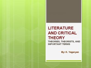 LITERATURE AND CRITICAL THEORY THEORIES THEORISTS AND IMPORTANT