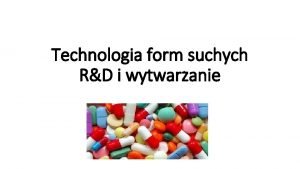 Technologia form suchych RD i wytwarzanie Tematyka seminariw