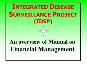 INTEGRATED DISEASE SURVEILLANCE PROJECT IDSP An overview of