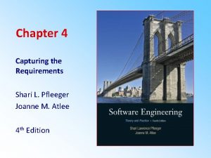 Chapter 4 Capturing the Requirements Shari L Pfleeger