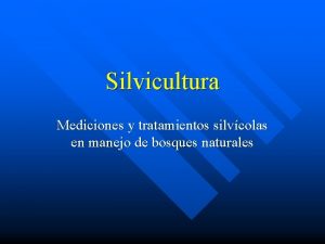 Silvicultura Mediciones y tratamientos silvcolas en manejo de