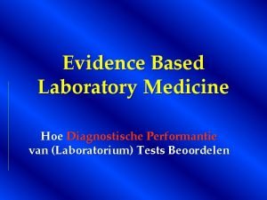 Evidence Based Laboratory Medicine Hoe Diagnostische Performantie van