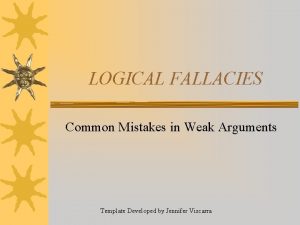 LOGICAL FALLACIES Common Mistakes in Weak Arguments Template