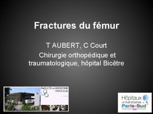 Fractures du fmur T AUBERT C Court Chirurgie