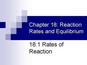 Chapter 18 reaction rates and equilibrium