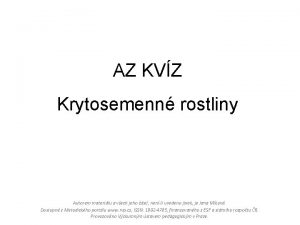 AZ KVZ Krytosemenn rostliny Autorem materilu a vech