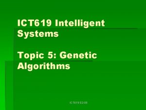 ICT 619 Intelligent Systems Topic 5 Genetic Algorithms