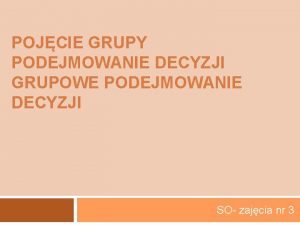 Wady i zalety grupowego podejmowania decyzji Wady i zalety grupowego podejmowania decyzji