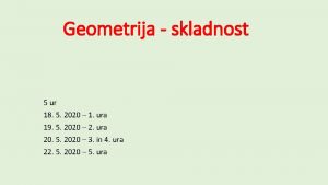 Geometrija skladnost 5 ur 18 5 2020 1