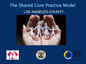 Core practice model la county