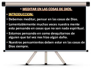 MEDITAR EN LAS COSAS DE DIOS Debemos meditar