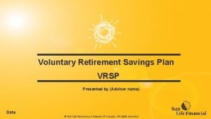 Voluntary Retirement Savings Plan VRSP Presented by Advisor