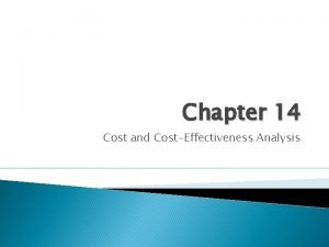 Chapter 14 Cost and CostEffectiveness Analysis Why Conduct