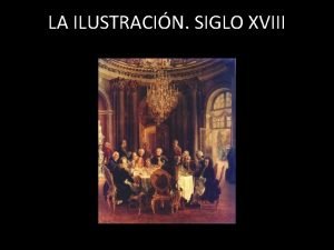 LA ILUSTRACIN SIGLO XVIII Introduccin histrica El siglo