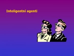 Inteligentn agenti Agent vnm sv okol prostednictvm senzor