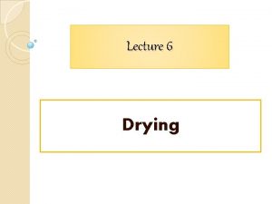 Lecture 6 Drying Content 1 Definition of drying