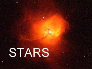 STARS Classifying Stars Scientists classify stars by 1