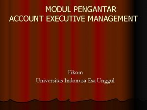 MODUL PENGANTAR ACCOUNT EXECUTIVE MANAGEMENT Fikom Universitas Indonusa