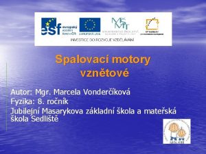 Spalovac motory vzntov Autor Mgr Marcela Vonderkov Fyzika