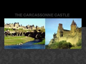 THE CARCASSONNE CASTLE The castle of Carcassonne known