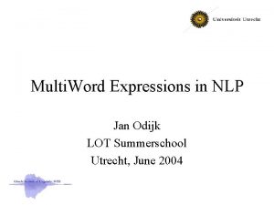 Multi Word Expressions in NLP Jan Odijk LOT