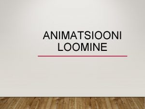 ANIMATSIOONI LOOMINE ANIMATSIOONI MISTE Tuleneb snast animare lad