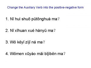 Change the Auxiliary Verb into the positivenegative form