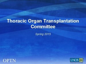 Thoracic Organ Transplantation Committee Spring 2015 Recent Public