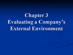 Chapter 3 Evaluating a Companys External Environment n